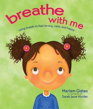 Hardcover Breathe with Me: Using Breath to Feel Strong, Calm, and Happy Book