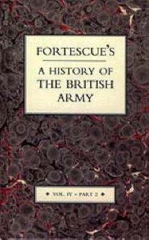 Fortescue's History of the British Army: Volume IV Part 2 - Book #4 of the A History of the British Army