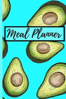 Paperback Meal Planner: Weekly Menu Planner With Grocery List, Avocado Daily Food Planner / Diary / Notebook / Journal To Plan And Track Your Book
