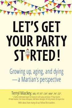 Paperback Let's Get Your Party Started!: Growing Up, Aging, and Dying-A Martian's Perspective Book