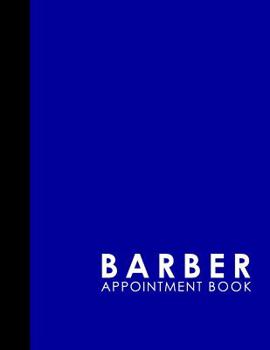 Paperback Barber Appointment Book: 4 Columns Appointment At A Glance, Appointment Reminder, Daily Appointment Notebook, Blue Cover Book