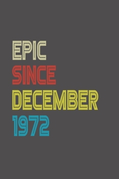 Epic Since 1972 December Notebook Birthday Gift: Lined Notebook / Journal Gift, 120 Pages, 6x9, Soft Cover, Matte Finish