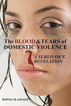 Paperback The Blood & Tears of Domestic Violence: A Survivor's Revelation Book