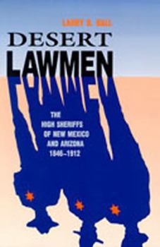 Paperback Desert Lawmen: The High Sheriffs of New Mexico and Arizona, 1846-1912 Book