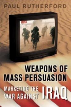 Paperback Weapons of Mass Persuasion: Marketing the War Against Iraq Book