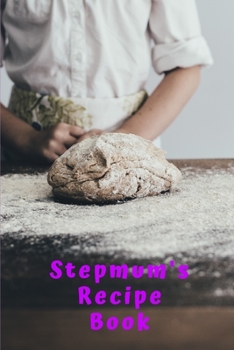 Paperback Stepmum's Recipe Book: Blank Recipe Book to Write In, Save and Treasure over 50 Favorite Family Recipes Book