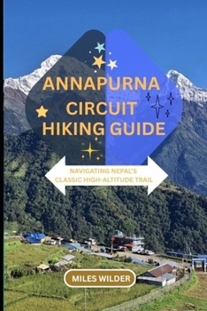 Paperback Annapurna Circuit Hiking Guide: Navigating Nepal's Classic High-Altitude Trail Book