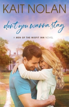 Don't You Wanna Stay - Book #3 of the Men of the Misfit Inn