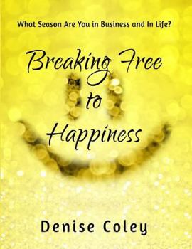 Paperback Breaking Free to Happiness: What Season Are You in Business and in Life? Book