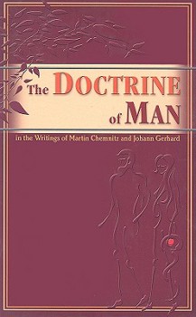 Hardcover The Doctrine of Man: In the Writings of Martin Chemnitz and Johann Gerhard Book