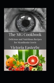 Paperback The MG Cookbook: Delicious and Nutritious Recipes for Myasthenia Gravis Book