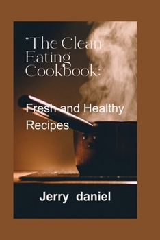 Paperback The Clean Eating Cookbook: : Fresh and Healthy Recipes [Large Print] Book