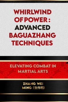 Paperback Whirlwind of Power: Advanced Baguazhang Techniques: Elevating Combat in Martial Arts Book