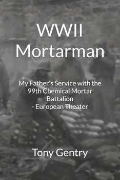 Paperback WWII Mortarman: My Father's Service with the 99th Chemical Mortar Battalion - European Theater Book