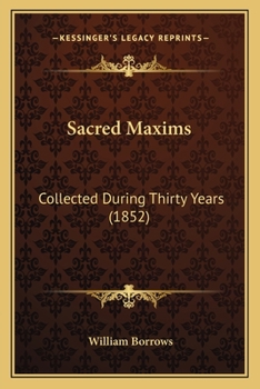 Paperback Sacred Maxims: Collected During Thirty Years (1852) Book