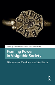 Hardcover Framing Power in Visigothic Society: Discourses, Devices, and Artifacts Book