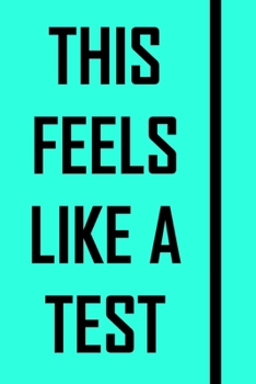 Paperback This Feels Like A Test ( Notebook): A Tool For your to Save Your Big Ideas, and Make Sure Those Crazy Thoughts Become Reality! (Light Blue Cover) Book