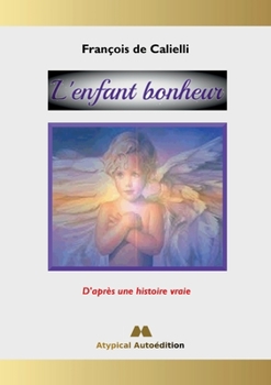Paperback L'enfant bonheur: D'après une histoire vraie [French] Book