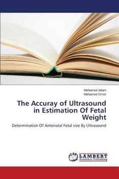 Paperback The Accuray of Ultrasound in Estimation of Fetal Weight Book