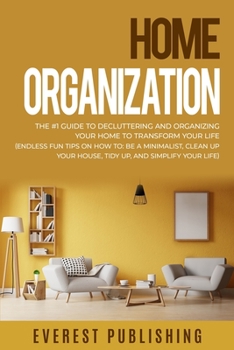 Paperback Home Organization: The #1 Guide to Decluttering and Organizing Your Home to Transform Your Life (Endless Fun Tips On How To: Be a Minimal Book