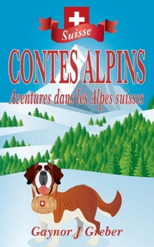 Paperback Contes Alpins: Aventures dans les Alpes suisses [French] Book