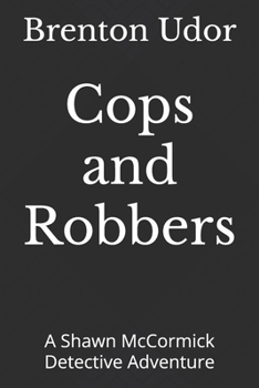 Cops and Robbers: A Shawn McCormick Detective Adventure