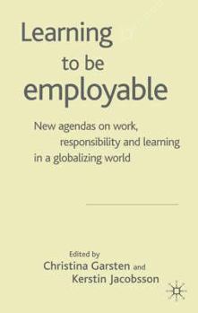 Hardcover Learning to Be Employable: New Agendas on Work, Responsibility and Learning in a Globalizing World Book