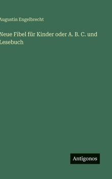 Hardcover Neue Fibel für Kinder oder A. B. C. und Lesebuch [German] Book