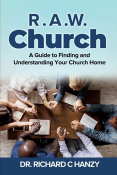 Paperback R.A.W Church: A Guide to Finding and Understanding Your Church Home Book