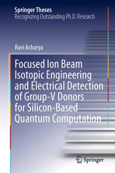 Focused Ion Beam Isotopic Engineering and Electrical Detection of Group-V Donors for Silicon-Based Quantum Computation (Springer Theses)