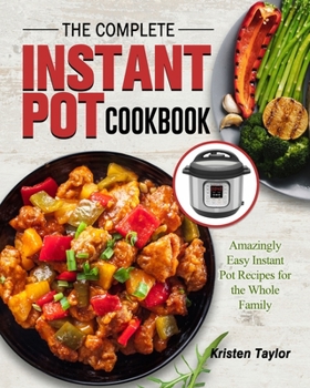 Paperback The Complete Instant Pot Cookbook: Amazingly Easy Instant Pot Recipes for the Whole Family Book