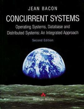 Paperback Concurrent Systems: Operating Systems, Database & Distributed Systems: An Integrated Approach Book