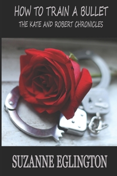 Paperback How to Train a Bullet: The Kate and Robert Chronicles Book