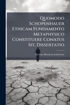 Paperback Quomodo Schopenhauer Ethicam Fundamento Metaphysico Constituere Conatus Sit, Dissertatio [Latin] Book