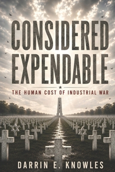 Paperback Considered Expendable: The Human Cost of Industrial War Book
