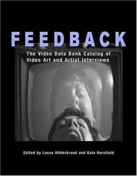 Feedback: The Video Data Bank Catalog of Video Art and Artist Interviews (Wide Angle Books) - Book  of the Wide Angle Books