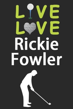 Paperback Live Love Rickie Fowler Journal: Funny Cute Gift For Rickie Fowler Lovers - I Heart Rickie Fowler Golf Notebook: Blank Lined Journals - 120 Pages - 6 Book