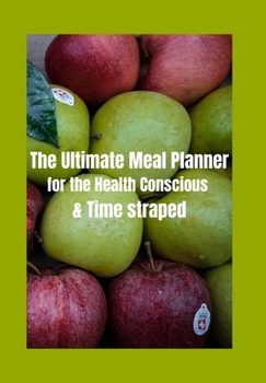 Paperback The Ultimate Weekly Meal Planner for Very Busy People: Green Meal Tracker with Green and Red Apples for People Who Want to Maintain Their Health But L Book
