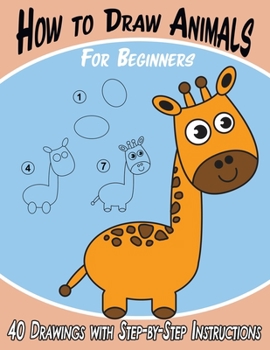 Paperback How to Draw Animals for Beginners: 40 Drawings with Step-by-Step Instructions Book