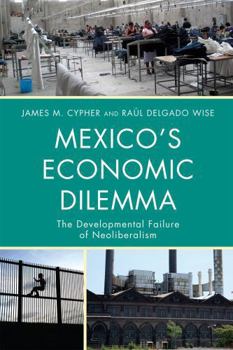 Paperback Mexico's Economic Dilemma: The Developmental Failure of Neoliberalism Book