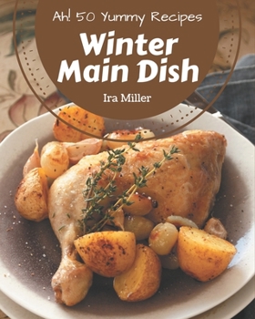 Paperback Ah! 50 Yummy Winter Main Dish Recipes: The Highest Rated Yummy Winter Main Dish Cookbook You Should Read Book