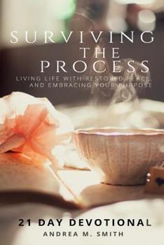 Paperback Surviving The Process - 21 Day Devotional: Living Life With Restored Peace, and Embracing Your Purpose Book