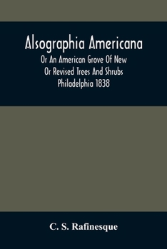 Paperback Alsographia Americana: Or An American Grove Of New Or Revised Trees And Shrubs Philadelphia 1838 Book