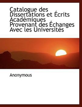 Hardcover Catalogue Des Dissertations Et Crits Acad Miques Provenant Des Changes Avec Les Universit?'s Book