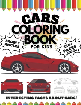 Cars Coloring Book for Kids from 3 Angles, 150 Pages: + Interesting Facts about Cars + Positive Affirmations
