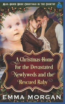 Paperback A Christmas Home for the Devastated Newlyweds and Rescued Baby Book