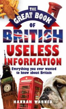 Hardcover The Great Book of British Useless Information: Everything You Ever Wanted to Know about Britain Book