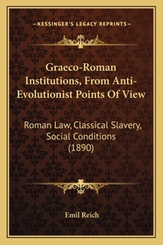 Paperback Graeco-Roman Institutions, From Anti-Evolutionist Points Of View: Roman Law, Classical Slavery, Social Conditions (1890) Book