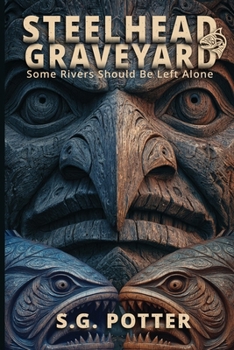 Steelhead Graveyard: Some Rivers Should Be Left Alone