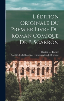 Hardcover L'édition Originale Du Premier Livre Du Roman Comique De P. Scarron [French] Book